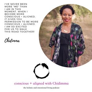 conscious + aligned with Chidimma