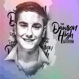 the DAWSON HIGH podcast