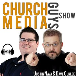 Church Media Guys Show with Dave Curlee & Justin Nava [AUDIO]  - Church Training Academy Podcast