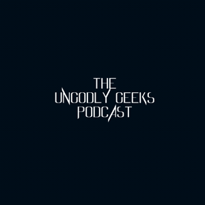 The Ungodly Geeks Podcast