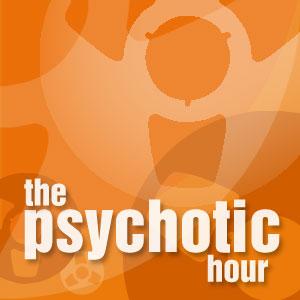 The Psychotic Hour