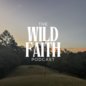 The Wild Faith Podcast: Stories of Courage, Calling & Trust