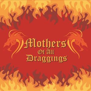 mothersofalldraggings