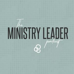 THE MINISTRY LEADER PODCAST