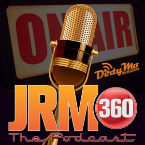 JRM 360 The Podcast - Dirty Mo Media by Dirty Mo Radio