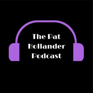 The Pat Hollander Podcast