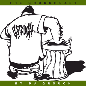 THE "GROUCHCAST" BY DJ GROUCH