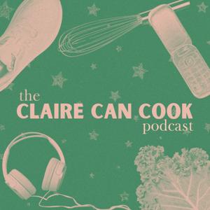 The Claire Can Cook Podcast