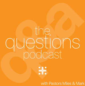 The Questions Podcast – with Pastors Miles & Mark by Miles DeBenedictis