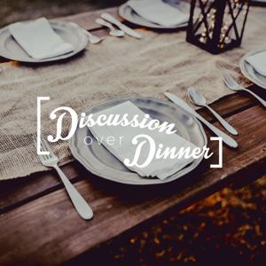 The Discussion Over Dinner Podcast