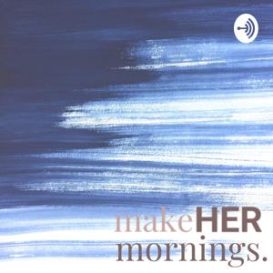 makeHER Mornings