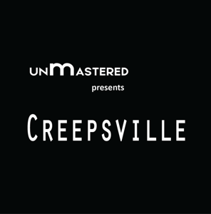 The UNmASTERED Presents Creepsville