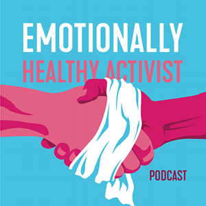 The Emotionally Healthy Activist Podcast