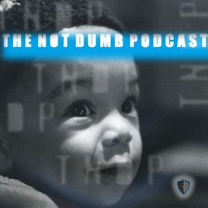 The Not Dumb Podcast