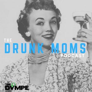 The Drunk Moms Podcast by www.DVMPE.com