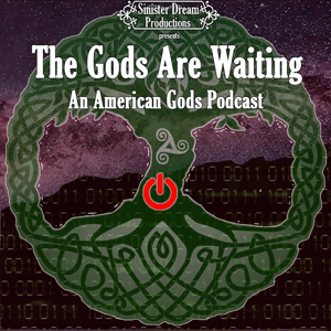 The Gods are Waiting: An American Gods Podcast