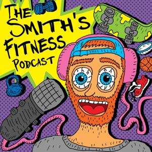 The Smith's Fitness Podcast