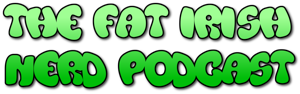 The Fat Irish Nerd Podcast