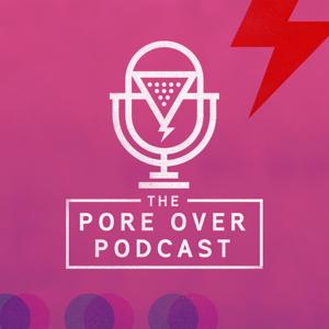 The Pore Over Podcast