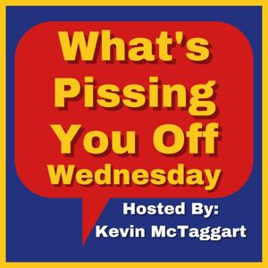 What‘s Pissing You Off Wednesday