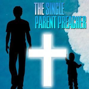 The Single Parent Preacher