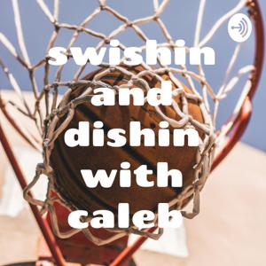 swishin and dishin with caleb