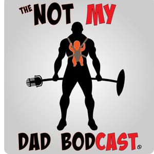 The Not My Dad Bodcast