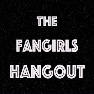 The Fangirls Hangout Podcast