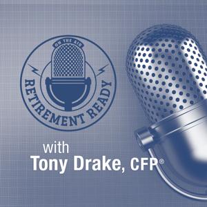 The Retirement Ready Show by Tony Drake, CFP® | Drake & Associates