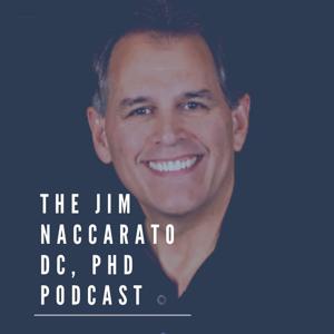 The Jim Naccarato DC, PhD Podcast