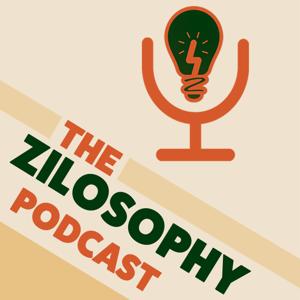 The Zilosophy Podcast