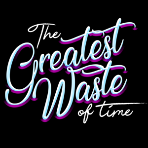 The Greatest Waste Of Time