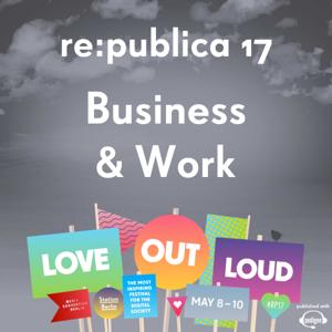 re:publica 17 - Business & Work