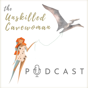 The Unskilled Cavewoman Podcast