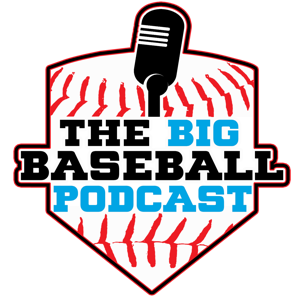 The BIG Baseball Podcast