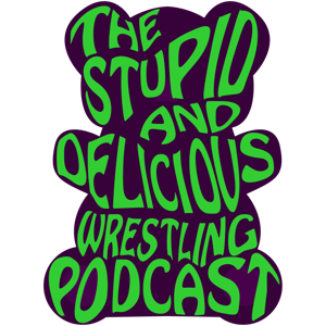 The Stupid and Delicious Wrestling Podcast