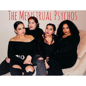 The Menstrual Psychos
