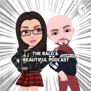 The Bald & Beautiful Podcast!!!