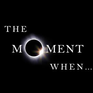 The Moment When...Podcast
