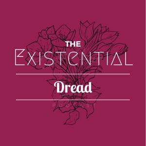 The Existential Dread Podcast!