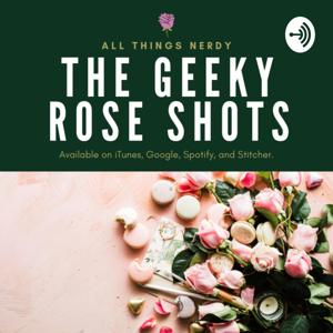 The Geeky Rose Shots