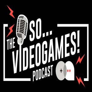 The So... Videogames! Podcast by Brad Gallaway and Carlos Rodela