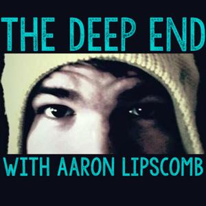 The Deep End With Aaron Lipscomb