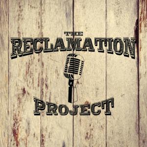 The Reclamation Project: A Podcast