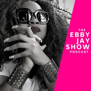 The Ebby Jay Show Podcast