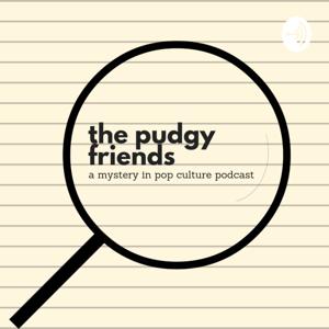 The Pudgy Friends: A Mystery in Pop Culture Podcast