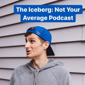 The Iceberg: Not Your Average Podcast