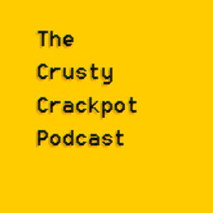 The Crusty Crackpot Podcast