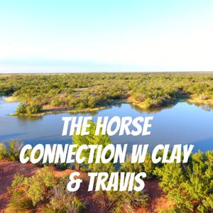 The Horse Connection w Clay & Travis