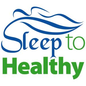 The Sleep to Healthy Podcast